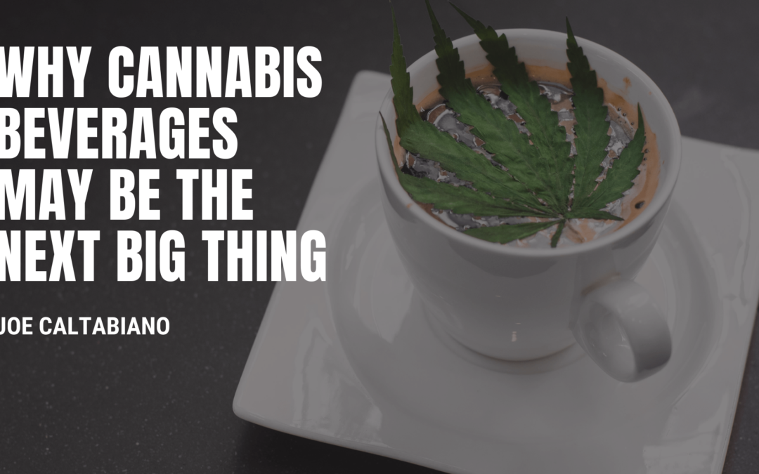Why Cannabis Beverages May Be the Next Big Thing