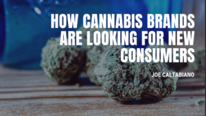 How Cannabis Brands Joe Caltabiano